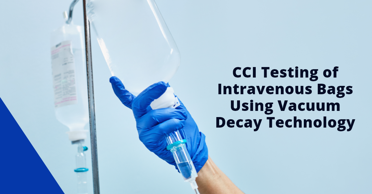 CCI Testing Of Intravenous Bags Using Vacuum Decay Technology